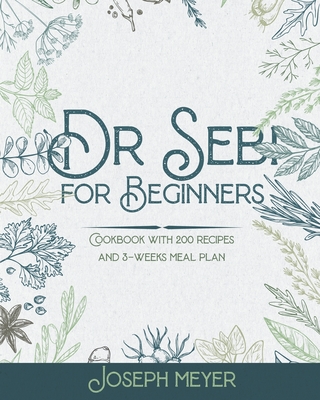 Dr. Sebi for Beginners: Cookbook with 200 recipes and 3-weeks meal plan
