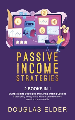 Passive Income Strategies: - Swing Trading Strategies + Swing Trading Options. Start making money with this online business even if you are a newbie