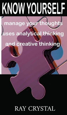 Know Yourself: manage your thoughts, uses analytical thinking and creative thinking
