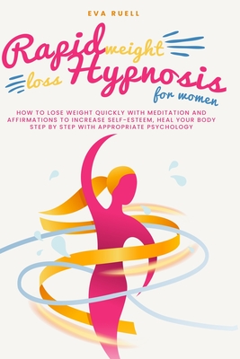 Rapid Weight Loss Hypnosis For Women: How to lose weight quickly with meditation and affirmations to increase self-esteem, heal your body step by step with appropriate psychology
