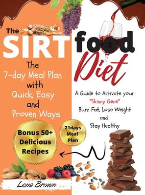The Sirtfood Diet: A Guide to Activate your Skinny Gene, Burn Fat, Lose Weight, and Stay Healthy with 50+ Easy Mediterranean, Pescatarian and Vegetarian Recipes! + 21days Meal Plan. (2021 Edition)