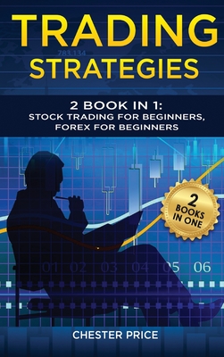 Trading Strategies: 2 Book in 1: Stock Trading for Beginners, Forex for Beginners