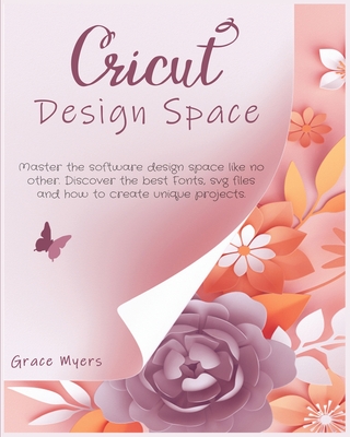 Cricut Design Space: Master the software design space like no other. Discover the best Fonts, svg files and how to create unique projects.