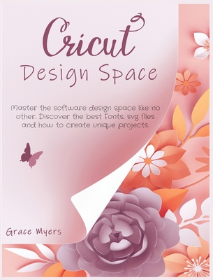 Cricut Design Space: Master the software design space like no other. Discover the best Fonts, svg files and how to create unique projects.