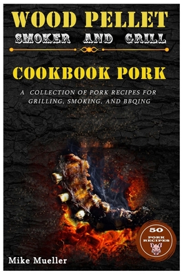Wood Pellet Smoker And Grill Cookbook Pork