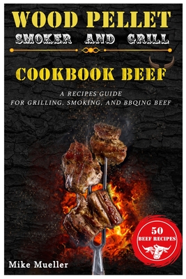 Wood Pellet Smoker And Grill Cookbook Beef