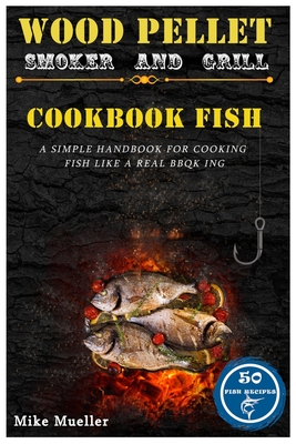Wood Pellet Smoker And Grill Cookbook Fish