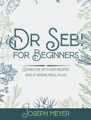 Dr. Sebi for Beginners: Cookbook with 200 recipes and 3-weeks meal plan