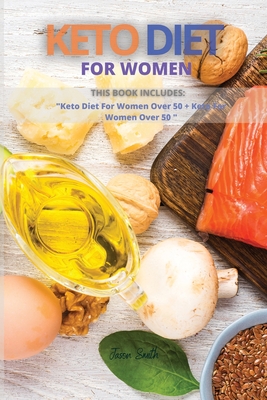 Keto Diet for Women: This Book Includes: Keto Diet For Women Over 50 + Keto For Women Over 50