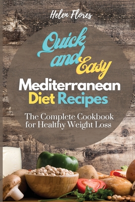 Quick and Easy Mediterranean Diet Recipes: The Complete Cookbook for Healthy Weight Loss