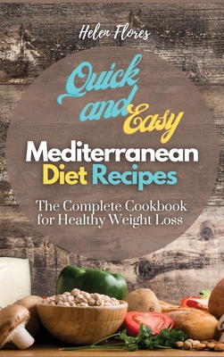 Quick and Easy Mediterranean Diet Recipes: The Complete Cookbook for Healthy Weight Loss