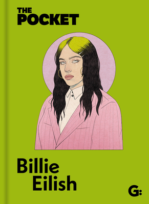 The Pocket Billie Eilish: A Look Inside the Genius of a Once-In-A-Generation Icon.