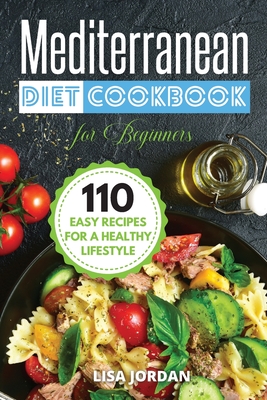 Mediterranean Diet Cookbook for Beginners: 110 Easy Recipes for a Healthy Lifestyle