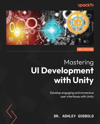 Mastering UI Development with Unity - Second Edition: Develop engaging and immersive user interfaces with Unity