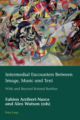 Intermedial Encounters Between Image, Music and Text; With and Beyond Roland Barthes