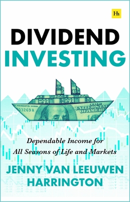 Dividend Investing: Dependable Income for All Seasons of Life and Markets