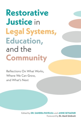 Restorative Justice in Legal Systems, Education and the Community: Reflections on What Works, Where We Can Grow, and What's Next