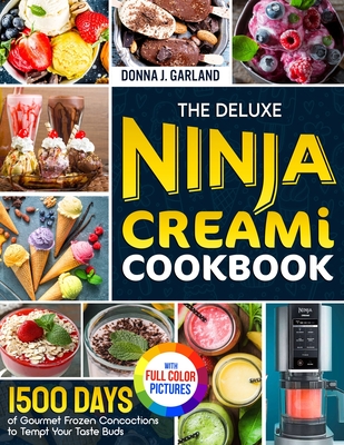 The Deluxe Ninja Creami Cookbook: 1500 Days of Gourmet Frozen Concoctions to Tempt Your Taste Buds&#65372;Full Color Edition