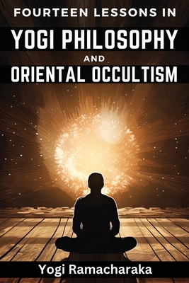 Fourteen Lessons in Yogi Philosophy and Oriental Occultism