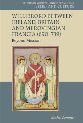 Willibrord Between Ireland, Britain and Merovingian Francia (690-739): Beyond Mission