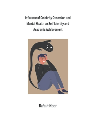 Influence of Celebrity Obsession and Mental Health on Self Identity and Academic Achievement