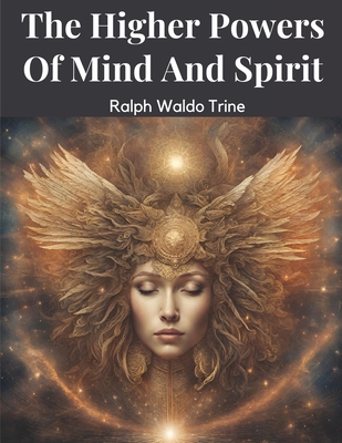 The Higher Powers Of Mind And Spirit