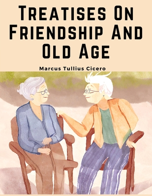 Treatises On Friendship And Old Age