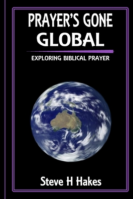 Prayer's Gone Global: Exploring Biblical Prayer