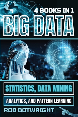 Big Data: Statistics, Data Mining, Analytics, And Pattern Learning