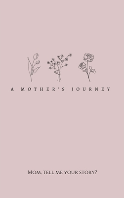 A Mother's Journey (Hardback): Mom, tell me your story?