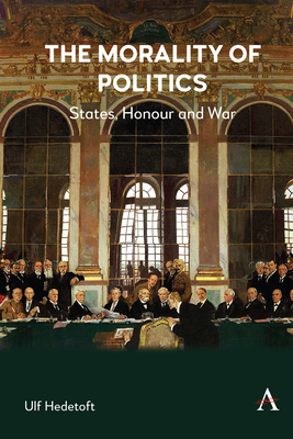 The Morality of Politics: States, Honour and War