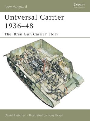 Universal Carrier 1936-48: The 'Bren Gun Carrier' Story
