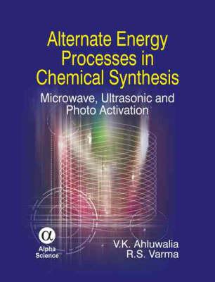 Alternate Energy Processes in Chemical Synthesis: Microwave, Ultrasonic and Photo Activation