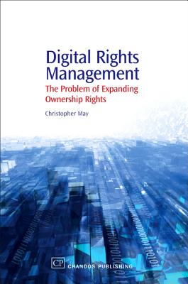 Digital Rights Management: The Problem of Expanding Ownership Rights