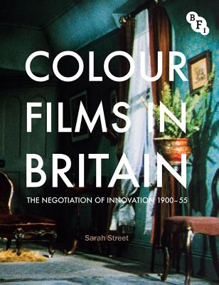Colour Films in Britain: The Negotiation of Innovation 1900-55
