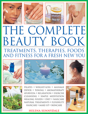 The Complete Beauty Book: Treatments, Therapies, Foods and Fitness for a Fresh New You