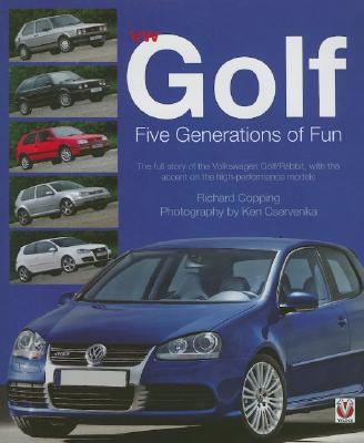VW Golf: Five Generations of Fun: The Full Story of the Volkswagen Golf/Rabbit, with the Accent on the High-Performance Models