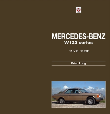 Mercedes-Benz W123 Series: All Models 1976 to 1986