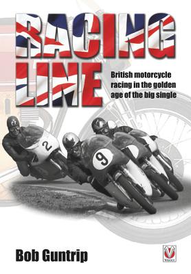 Racing Line: British Motorcycle Racing in the Golden Age of the Big Single