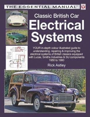 Classic British Car Electrical Systems: Your In-Depth Colour-Illustrated Guide to Understanding, Repairing & Improving the Electrical Systems & Components of British Classics