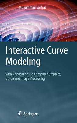 Interactive Curve Modeling: With Applications to Computer Graphics, Vision and Image Processing