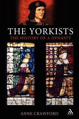 The Yorkists: The History of a Dynasty
