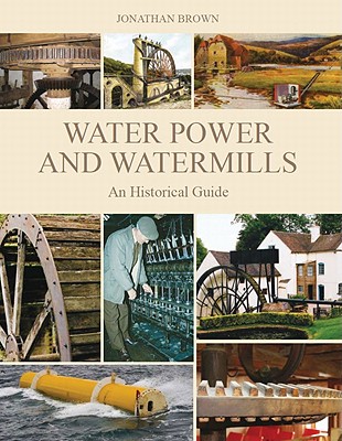 Water Power and Watermills: An Historical Guide