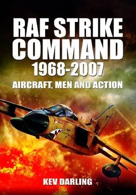 RAF Strike Command 1968-2007: Aircraft, Men and Action
