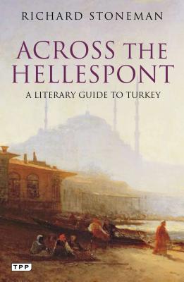Across the Hellespont: A Literary Guide to Turkey