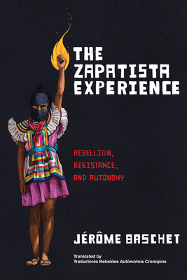 The Zapatista Experience: Rebellion, Resistance, and Autonomy