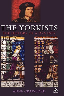 The Yorkists: The History of a Dynasty