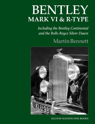 Bentley Mark VI & R-Type: Including the Bentley Continental and the Rolls-Royce Silver Dawn