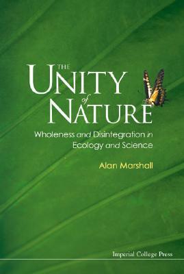 The Unity of Nature: Wholeness and Disintegration in Ecology and Science