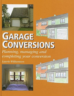 Garage Conversions: Planning, Managing and Completing Your Conversion